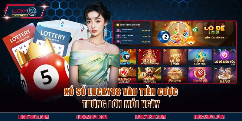 Xổ số Lucky88 vào tiền cược trúng lớn mỗi ngày